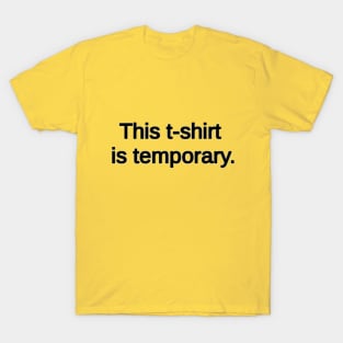 This t-shit is temporary. T-Shirt